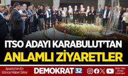 ITSO ADAYI YUNUS KARABULUT'TAN ANLAMLI ZİYARETLER