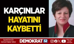KARÇINLAR HAYATINI KAYBETTİ