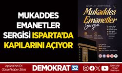 MUKADDES EMANETLER SERGİSİ ISPARTA’DA KAPILARINI AÇIYOR