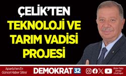 METİN ÇELİK’TEN TEKNOLOJİ VE TARIM VADİSİ PROJESİ