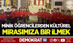 MİNİK ÖĞRENCİLERDEN KÜLTÜREL MİRASIMIZA BİR İLMEK