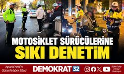 MOTOSİKLET SÜRÜCÜLERİNE SIKI DENETİM