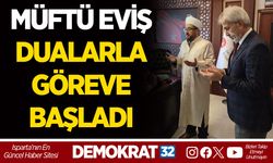 MÜFTÜ EVİŞ DUALARLA GÖREVE BAŞLADI