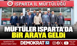 MÜFTÜLER ISPARTA’DA BİR ARAYA GELDİ