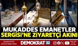 MUKADDES EMANETLER SERGİSİ'NE ZİYARETÇİ AKINI