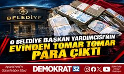 O BELEDİYE BAŞKAN YARDIMCISI'NIN EVİNDEN TOMAR TOMAR PARA ÇIKTI