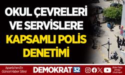 OKUL ÇEVRELERİ VE SERVİSLERE KAPSAMLI POLİS DENETİMİ
