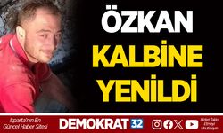 ÖZKAN KALBİNE YENİLDİ