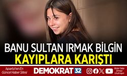Banu Sultan Irmak Bilgin kayıplara karıştı