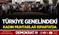 TÜRKİYE GENELİNDEKİ KADIN MUHTARLAR ISPARTA’DA