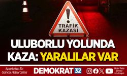 ULUBORLU YOLUNDA KAZA: YARALILAR VAR