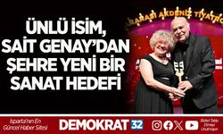 ÜNLÜ İSİM, SAİT GENAY’DAN ŞEHRE YENİ BİR SANAT HEDEFİ