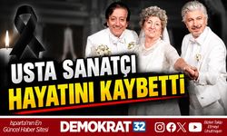 USTA SANATÇI HAYATINI KAYBETTİ