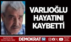 Varlıoğlu Hayatını Kaybetti