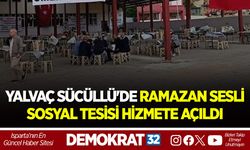 YALVAÇ SÜCÜLLÜ'DE RAMAZAN SESLİ SOSYAL TESİSİ HİZMETE AÇILDI