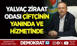 YALVAÇ ZİRAAT ODASI ÇİFTÇİNİN YANINDA VE HİZMETİNDE