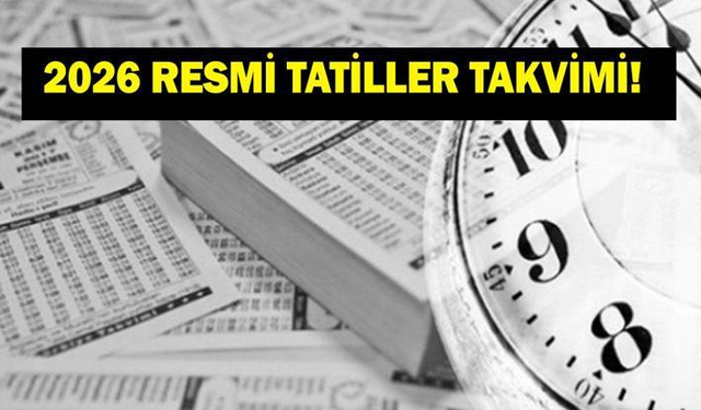 2026 RESMİ TATİLLER TAKVİMİ BELLİ OLDU