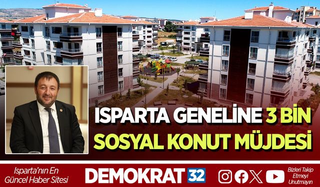 Isparta Geneline 3 Bin Sosyal Konut Müjdesi