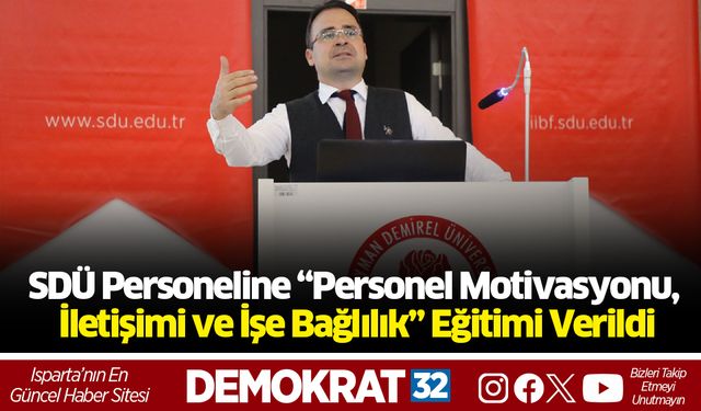 SDÜ Personeline “Personel Motivasyonu, İletişimi ve İşe Bağlılık” Eğitimi Verildi