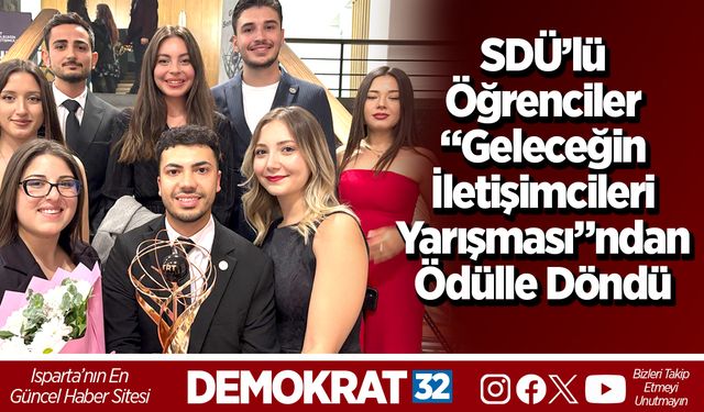 SDÜ’lü Öğrenciler “Geleceğin İletişimcileri Yarışması”ndan Ödülle Döndü