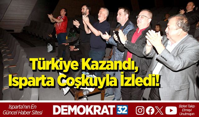 Türkiye kazandı, Isparta coşkuyla izledi!