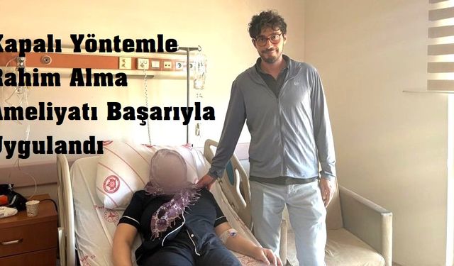 Yalvaç’ta İlk Kez Kapalı Yöntemle Rahim Ameliyatı Yapıldı