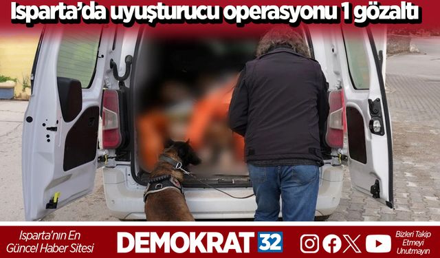 Isparta’da uyuşturucu operasyonu 1 gözaltı