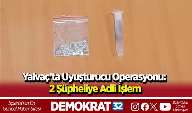 Yalvaç’ta Uyuşturucu Operasyonu: 2 Şüpheliye Adli İşlem