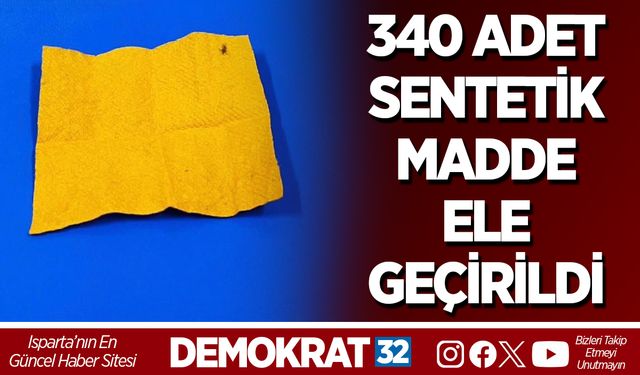 340 adet sentetik madde ele geçirildi