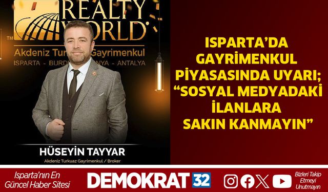Isparta’da Gayrimenkul Piyasasında Uyarı: “Sosyal Medyadaki İlanlara Sakın Kanmayın”