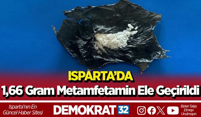 Isparta’da 1,66 gram metamfetamin ele geçirildi