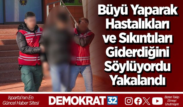 Büyü Yaparak Hastalıkları Ve Sıkıntıları Giderdiğini Söylüyordu Yakalandı