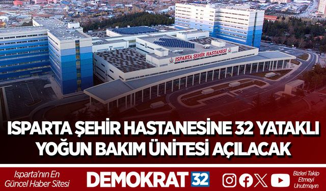 Isparta Şehir Hastanesine 32 Yataklı Yoğun Bakım Ünitesi Açılacak