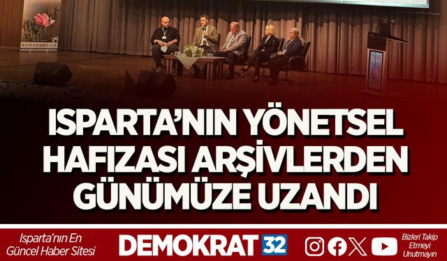 Isparta’nın Yönetsel Hafızası Arşivlerden Günümüze Uzandı