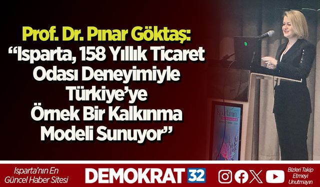 Prof. Dr. Pınar Göktaş: “Isparta, 158 Yıllık Ticaret Odası Deneyimiyle Türkiye’ye Örnek Bir Kalkınma Modeli Sunuyor”