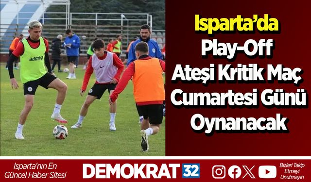 Isparta’da Play-Off Ateşi Kritik Maç Cumartesi