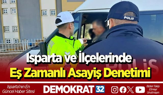 Isparta ve İlçelerinde Eş Zamanlı Asayiş Denetimi