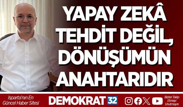 Yapay Zekâ Tehdit Değil, Dönüşümün Anahtarı