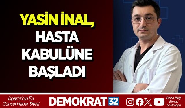 YASİN İNAL, HASTA KABULÜNE BAŞLADI