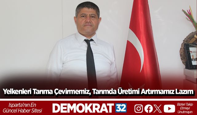 “Yelkenleri Tarıma Çevirmemiz, Tarımda Üretimi Artırmamız Lazım”