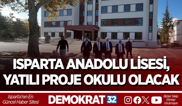 Isparta Anadolu Lisesi, Yatılı Proje Okulu Olacak