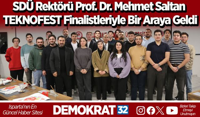 SDÜ Rektörü Prof. Dr. Mehmet Saltan TEKNOFEST Finalistleriyle Bir Araya Geldi