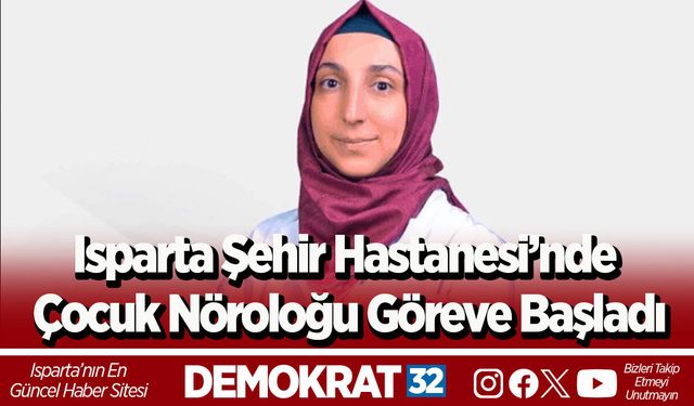 Isparta Şehir Hastanesi’nde Çocuk Nöroloğu Göreve Başladı