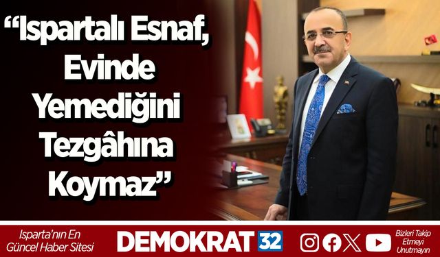 “Ispartalı Esnaf, Evinde Yemediğini Tezgâhına Koymaz”