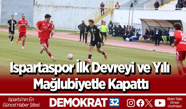 Ispartaspor İlk Devreyi ve Yılı Mağlubiyetle Kapattı