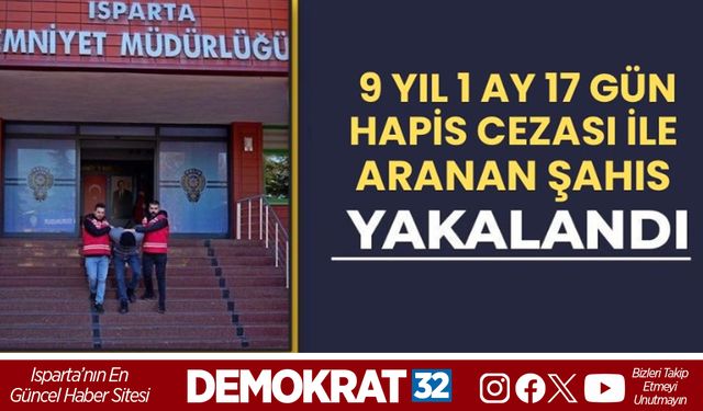 Isparta'da 9 yıl kesinleşmiş hapis cezası bulunan cezaevi firarisi yakalandı