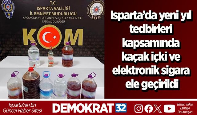 Isparta’da yeni yıl tedbirleri kapsamında kaçak içki ve elektronik sigara ele geçirildi