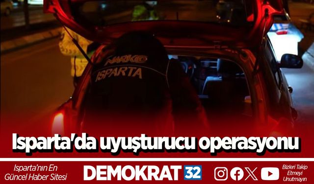 Isparta'da uyuşturucu operasyonu