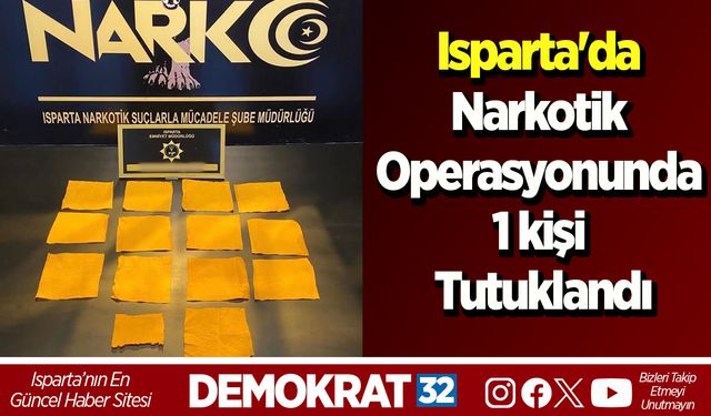 Isparta'da Narkotik operasyonunda 1 kişi tutuklandı