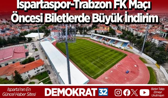 Ispartaspor-Trabzon FK Maçı Öncesi Biletlerde Büyük İndirim